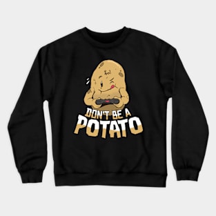 Don´t be a Potato Crewneck Sweatshirt